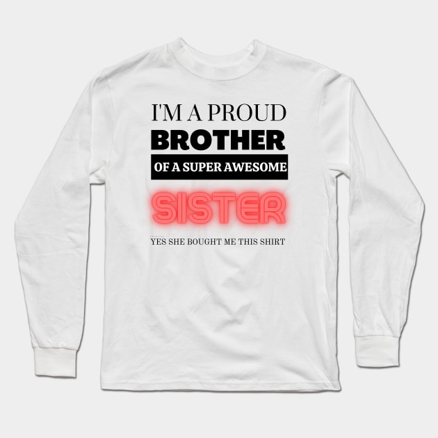 I&#39;m a proud brother of a super awesome sister - she bought me this Long Sleeve T-Shirt by yassinebd